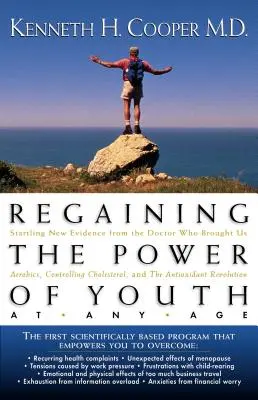 Cómo recuperar el poder de la juventud a cualquier edad: Nuevas y sorprendentes pruebas del doctor que nos trajo el aerobic, el control del colesterol y la R antioxidante - Regaining the Power of Youth at Any Age: Startling New Evidence from the Doctor Who Brought Us Aerobics, Controlling Cholesterol and the Antioxidant R