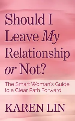 ¿Debo dejar mi relación o no? La guía de la mujer inteligente para un camino claro hacia adelante - Should I Leave My Relationship or Not?: The Smart Woman's Guide to a Clear Path Forward