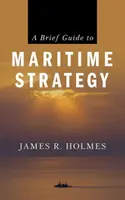 Breve guía de estrategia marítima - A Brief Guide to Maritime Strategy