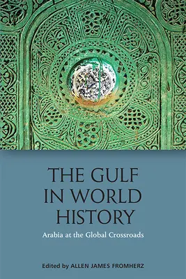 El Golfo en la historia del mundo: Conexiones árabes, persas y globales - The Gulf in World History: Arabian, Persian and Global Connections