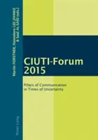 Ciuti-Foro 2015: Pilares de la comunicación en tiempos de incertidumbre - Ciuti-Forum 2015: Pillars of Communication in Times of Uncertainty