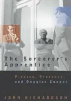 El aprendiz de brujo: Picasso, Provenza y Douglas Cooper - The Sorcerer's Apprentice: Picasso, Provence, and Douglas Cooper