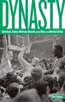 Dinastía: Auerbach, Cousy, Havlicek, Russell y el ascenso de los Boston Celtics - Dynasty: Auerbach, Cousy, Havlicek, Russell, And The Rise Of The Boston Celtics