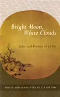 Luna brillante, nubes blancas: Poemas escogidos de Li Po - Bright Moon, White Clouds: Selected Poems of Li Po