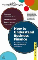 Cómo entender las finanzas empresariales: Comprender el ciclo económico; gestionar sus activos; medir el rendimiento empresarial - How to Understand Business Finance: Understand the Business Cycle; Manage Your Assets; Measure Business Performance