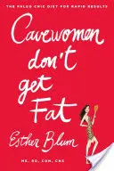Las cavernícolas no engordan: La dieta paleo chic para obtener resultados rápidos - Cavewomen Don't Get Fat: The Paleo Chic Diet for Rapid Results