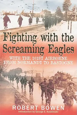 Fighting with the Screaming Eagles: Con la 101ª Aerotransportada de Normandía a Bastoña - Fighting with the Screaming Eagles: With the 101st Airborne from Normandy to Bastogne