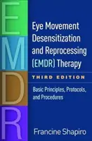 Terapia de desensibilización y reprocesamiento por movimientos oculares (Emdr), tercera edición: Principios básicos, protocolos y procedimientos - Eye Movement Desensitization and Reprocessing (Emdr) Therapy, Third Edition: Basic Principles, Protocols, and Procedures