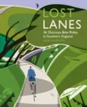 Lost Lanes Sur de Inglaterra: 36 magníficos recorridos en bicicleta por el sur de Inglaterra - Lost Lanes Southern England: 36 Glorious Bike Rides in Southern England