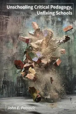 Unschooling Pedagogía crítica, escuelas que no se arreglan - Unschooling Critical Pedagogy, Unfixing Schools