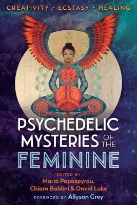 Misterios psicodélicos de lo femenino: Creatividad, éxtasis y curación - Psychedelic Mysteries of the Feminine: Creativity, Ecstasy, and Healing