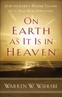 En la tierra como en el cielo: Cómo el Padre Nuestro nos enseña a rezar con más eficacia - On Earth as It Is in Heaven: How the Lord's Prayer Teaches Us to Pray More Effectively