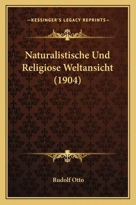 Naturalistische Und Religiose Weltansicht (1904)