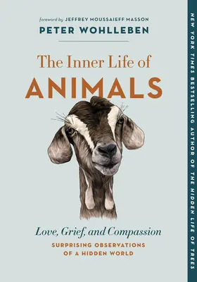 La vida interior de los animales: Amor, dolor y compasión: observaciones sorprendentes de un mundo oculto - The Inner Life of Animals: Love, Grief, and Compassion--Surprising Observations of a Hidden World