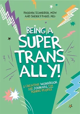 Ser un superaliado trans: Cuaderno de trabajo y diario creativo para jóvenes - Being a Super Trans Ally!: A Creative Workbook and Journal for Young People