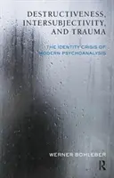 Destructividad, intersubjetividad y trauma - La crisis de identidad del psicoanálisis moderno - Destructiveness, Intersubjectivity and Trauma - The Identity Crisis of Modern Psychoanalysis