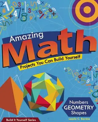 Matemáticas asombrosas: Proyectos que puedes construir tú mismo - Amazing Math: Projects You Can Build Yourself