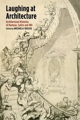 Reírse de la arquitectura: Historias arquitectónicas de humor, sátira e ingenio - Laughing at Architecture: Architectural Histories of Humour, Satire and Wit