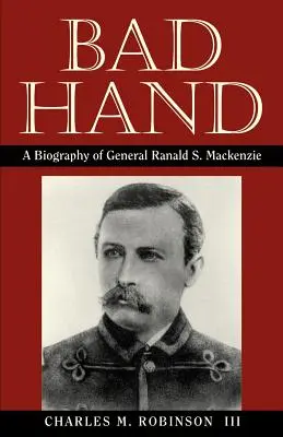 Bad Hand: Biografía del general Ranald S. MacKenzie - Bad Hand: A Biography of General Ranald S. MacKenzie