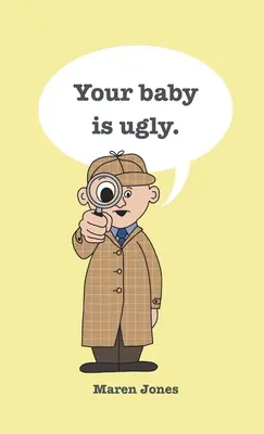 Tu bebé es feo - Your baby is ugly.