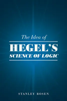 La idea de la ciencia lógica de Hegel - The Idea of Hegel's Science of Logic