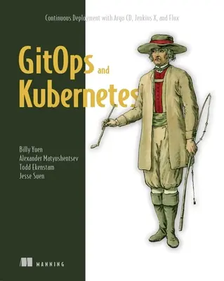 Gitops y Kubernetes: Despliegue continuo con Argo CD, Jenkins X y Flux - Gitops and Kubernetes: Continuous Deployment with Argo CD, Jenkins X, and Flux