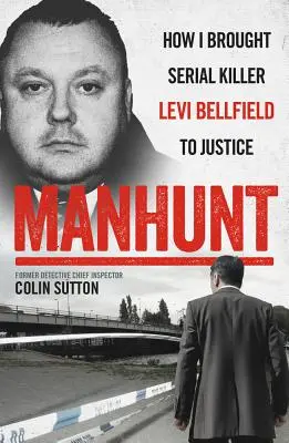 Manhunt: Cómo llevé ante la justicia al asesino en serie Levi Bellfield - Manhunt: How I Brought Serial Killer Levi Bellfield to Justice