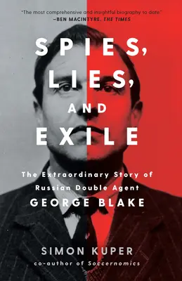 Espías, mentiras y exilio: La extraordinaria historia del agente doble ruso George Blake - Spies, Lies, and Exile: The Extraordinary Story of Russian Double Agent George Blake