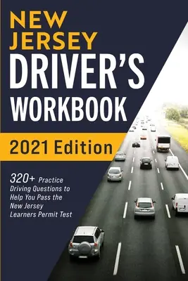 Libro de trabajo del conductor de Nueva Jersey: 320+ preguntas prácticas de manejo para ayudarle a pasar el examen de permiso de aprendiz de Nueva Jersey - New Jersey Driver's Workbook: 320+ Practice Driving Questions to Help You Pass the New Jersey Learner's Permit Test