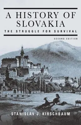 Historia de Eslovaquia: La lucha por la supervivencia: La lucha por la supervivencia - A History of Slovakia: The Struggle for Survival: The Struggle for Survival