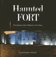 Fuerte embrujado: El lado espeluznante del Fuerte Knox de Maine - Haunted Fort: The Spooky Side of Maine's Fort Knox