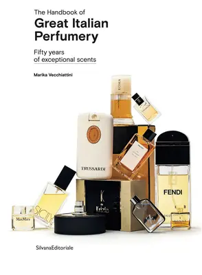 El manual de la gran perfumería italiana: Cincuenta años de aromas excepcionales - The Handbook of Great Italian Perfumery: Fifty Years of Exceptional Scents