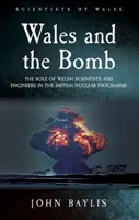 Gales y la bomba: El papel de los científicos e ingenieros galeses en el programa nuclear británico - Wales and the Bomb: The Role of Welsh Scientists and Engineers in the UK Nuclear Programme