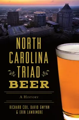 La cerveza de la tríada de Carolina del Norte: una historia - North Carolina Triad Beer: A History