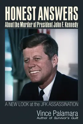 Respuestas sinceras sobre el asesinato del presidente John F. Kennedy: Una nueva mirada al asesinato de JFK - Honest Answers about the Murder of President John F. Kennedy: A New Look at the JFK Assassination