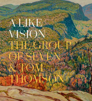 Una visión parecida: El Grupo de los Siete y Tom Thomson - A Like Vision: The Group of Seven and Tom Thomson