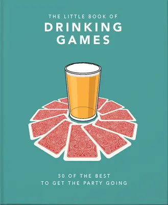 El pequeño libro de los juegos de beber: 50 de los mejores para animar la fiesta - The Little Book of Drinking Games: 50 of the Best to Get the Party Going