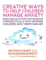 Formas creativas de ayudar a los niños a controlar la ansiedad: Ideas y actividades para trabajar terapéuticamente con niños preocupados y sus familias - Creative Ways to Help Children Manage Anxiety: Ideas and Activities for Working Therapeutically with Worried Children and Their Families