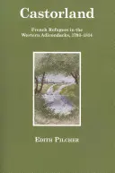 Castorland: Refugiados franceses en los Adirondacks occidentales, 1793-1814 - Castorland: French Refugees in the Western Adirondacks, 1793-1814