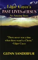 Las vidas pasadas de Jesús de Edgar Cayce: Una historia asombrosa - Edgar Cayce's Past Lives of Jesus: An Amazing Story