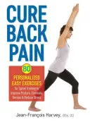 Curar el dolor de espalda: 80 ejercicios fáciles personalizados para el entrenamiento de la columna vertebral para mejorar la postura, eliminar la tensión y reducir el estrés - Cure Back Pain: 80 Personalized Easy Exercises for Spinal Training to Improve Posture, Eliminate Tension and Reduce Stress