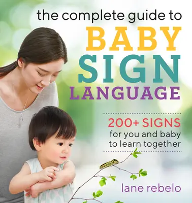 La Guía Completa del Lenguaje de Signos para Bebés: Más de 200 signos para que tú y tu bebé aprendáis juntos - The Complete Guide to Baby Sign Language: 200+ Signs for You and Baby to Learn Together