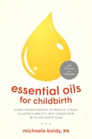 Aceites esenciales para el parto: Cómo usar la aromaterapia para reducir el estrés, aliviar la ansiedad y disminuir el dolor con cualquier plan de parto - Essential Oils for Childbirth: Using Aromatherapy to Reduce Stress, Alleviate Anxiety, and Lessen Pain with Any Birth Plan