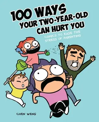 100 maneras en que tu hijo de dos años puede hacerte daño: Cómics para aliviar el estrés de la paternidad - 100 Ways Your Two-Year-Old Can Hurt You: Comics to Ease the Stress of Parenting