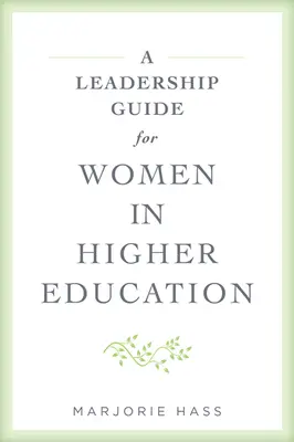 Guía de liderazgo para mujeres en la enseñanza superior - A Leadership Guide for Women in Higher Education