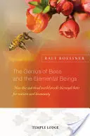 El genio de las abejas y los seres elementales: Cómo el mundo espiritual trabaja a través de las abejas por la naturaleza y la humanidad - The Genius of Bees and the Elemental Beings: How the Spiritual World Works Through Bees for Nature and Humanity