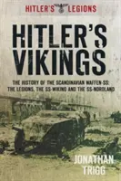 Los vikingos de Hitler: La historia de las Waffen-S escandinavas: Las Legiones, el Ss-Wiking y el Ss-Nordland - Hitler's Vikings: The History of the Scandinavian Waffen-Ss: The Legions, the Ss-Wiking and the Ss-Nordland