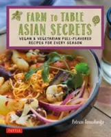 Secretos asiáticos de la granja a la mesa: Recetas veganas y vegetarianas con todo el sabor para cada estación - Farm to Table Asian Secrets: Vegan & Vegetarian Full-Flavored Recipes for Every Season