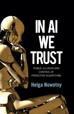 En la IA confiamos: Poder, ilusión y control de los algoritmos predictivos - In AI We Trust: Power, Illusion and Control of Predictive Algorithms