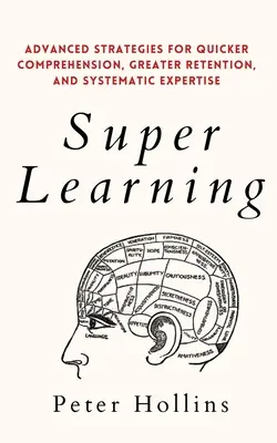 Superaprendizaje: Estrategias avanzadas para una comprensión más rápida, una mayor retención y una pericia sistemática - Super Learning: Advanced Strategies for Quicker Comprehension, Greater Retention, and Systematic Expertise